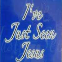 Ive Just seen Jesus