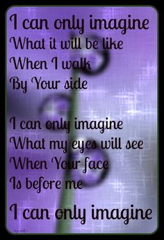 I can only imagine