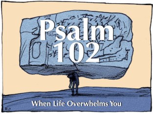 Psalm 102 overwhelmed