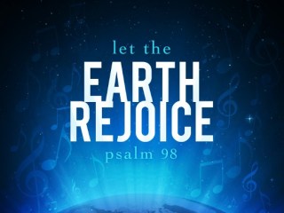 Psalm 98 rejoice