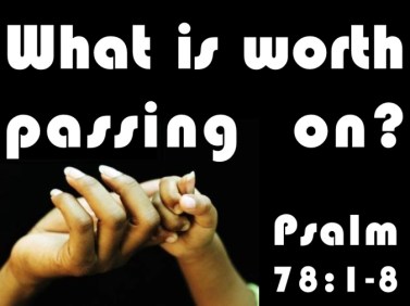 Psalm 78 worth passing on