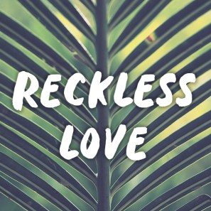 Mark 11 reckless love