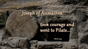 Mark 15 Joseph took courage