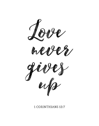 1 Corinthians 13 never gives up