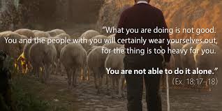 Exodus 18 you cannot do it alone